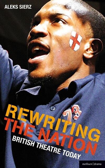 Cover for Sierz, Aleks (Author, Freelance arts journalist) · Rewriting the Nation: British Theatre Today - Plays and Playwrights (Paperback Book) (2011)