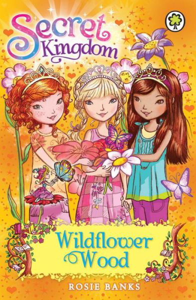 Secret Kingdom: Wildflower Wood: Book 13 - Secret Kingdom - Rosie Banks - Books - Hachette Children's Group - 9781408323380 - August 1, 2013