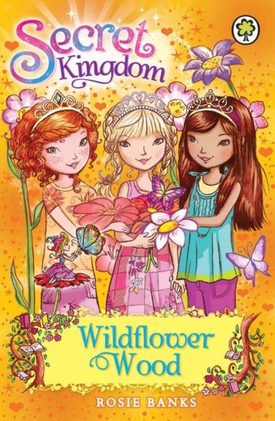 Secret Kingdom: Wildflower Wood: Book 13 - Secret Kingdom - Rosie Banks - Bøger - Hachette Children's Group - 9781408323380 - 1. august 2013