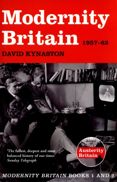 Modernity Britain: 1957-1962 - David Kynaston - Bøker - Bloomsbury Publishing PLC - 9781408844380 - 23. april 2015