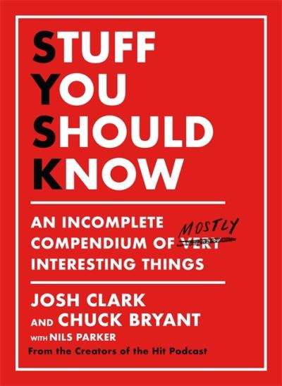 Cover for Josh Clark · Stuff You Should Know: An Incomplete Compendium of Mostly Interesting Things (Hardcover Book) (2020)