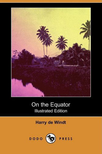 Cover for Harry De Windt · On the Equator (Illustrated Edition) (Dodo Press) (Pocketbok) [Illustrated, Ill edition] (2009)