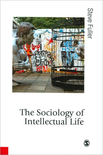 Cover for Steve Fuller · The Sociology of Intellectual Life: The Career of the Mind in and Around Academy - Published in association with Theory, Culture &amp; Society (Hardcover Book) (2009)