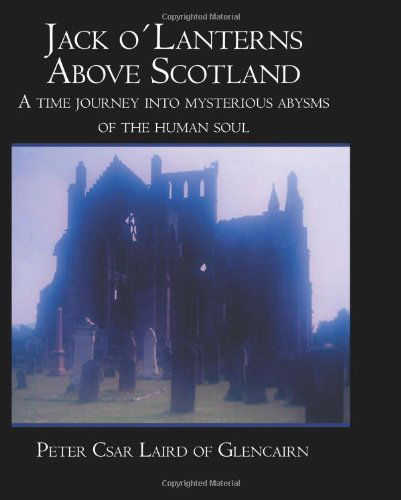 Cover for Peter Csar · Jack O'lanterns Above Scotland: a Time Journey into Mysterious Abysms of the Human Soul (Paperback Book) (2006)