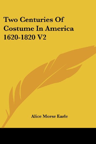 Cover for Alice Morse Earle · Two Centuries of Costume in America 1620-1820, Volume 2 (Kessinger Publishing's Rare Reprints) (Paperback Book) (2006)