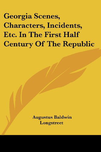 Cover for Augustus Baldwin Longstreet · Georgia Scenes, Characters, Incidents, Etc. in the First Half Century of the Republic (Paperback Book) (2007)