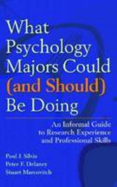 Cover for Paul J. Silvia · What Psychology Majors Could (and Should) be Doing: An Informal Guide to Research Experience and Professional Skills (Paperback Book) (2009)