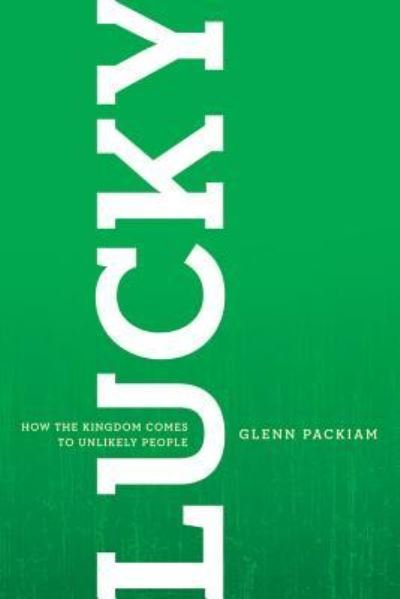 Lucky how the kingdom comes to unlikely people - Glenn Packiam - Boeken - David C. Cook - 9781434766380 - 1 maart 2011