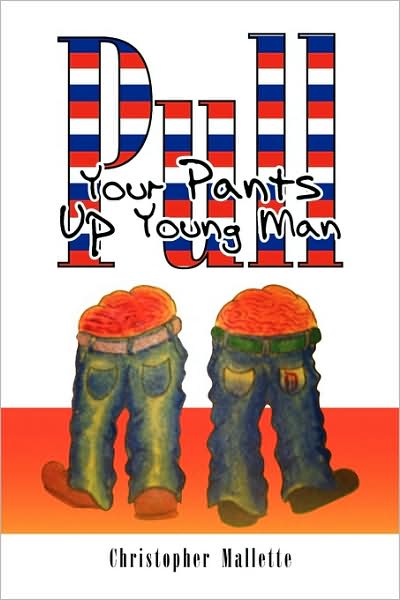 Cover for Christopher Mallette · Pull Your Pants Up Young Man (Paperback Book) (2009)