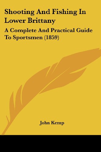 Cover for John Kemp · Shooting and Fishing in Lower Brittany: a Complete and Practical Guide to Sportsmen (1859) (Paperback Book) (2008)