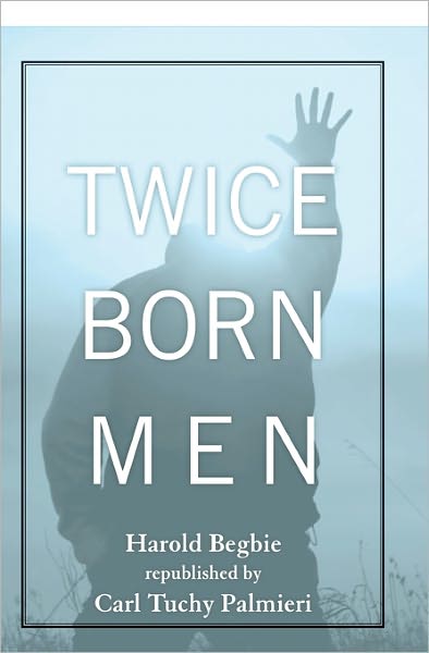 Cover for Harold Begbie · Twice Born Men: a Clinic of Regeneration (Pocketbok) (2009)