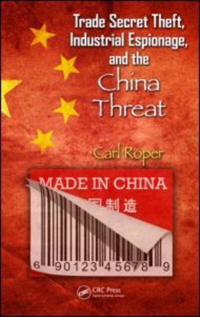 Cover for Carl Roper · Trade Secret Theft, Industrial Espionage, and the China Threat (Hardcover Book) (2013)