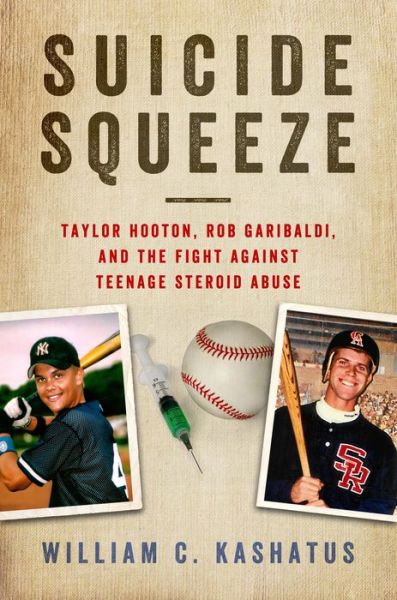 Cover for William C. Kashatus · Suicide Squeeze: Taylor Hooton, Rob Garibaldi, and the Fight against Teenage Steroid Abuse (Hardcover Book) (2017)