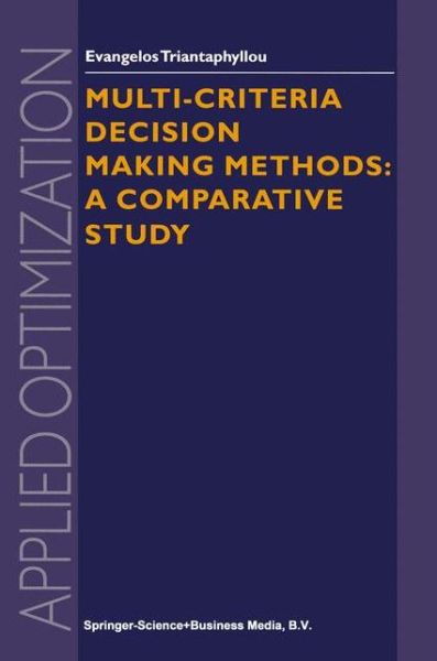 Cover for Evangelos Triantaphyllou · Multi-criteria Decision Making Methods: A Comparative Study - Applied Optimization (Paperback Book) [Softcover reprint of hardcover 1st ed. 2000 edition] (2010)