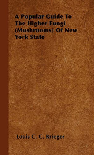 Cover for Louis C. C. Krieger · A Popular Guide to the Higher Fungi (Mushrooms) of New York State (Gebundenes Buch) (2010)