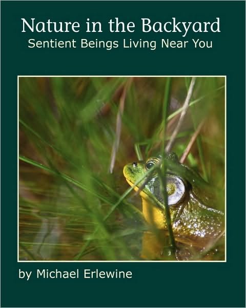 Nature in the Backyard: Sentient Beings Living Near You - Michael Erlewine - Boeken - CreateSpace Independent Publishing Platf - 9781450548380 - 22 januari 2010