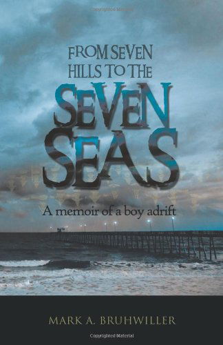 Cover for Mark A. Bruhwiller · From Seven Hills to the Seven Seas: a Memoir of a Boy Adrift (Paperback Book) (2011)