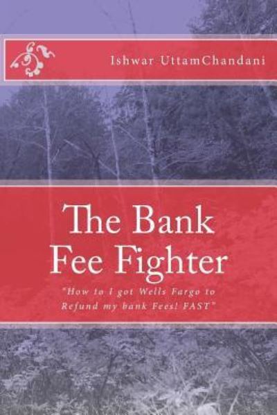 Cover for Ishwar Uttamchandani · The Bank Fee Fighter: Ishwar Uttamchandani (Paperback Book) (2011)