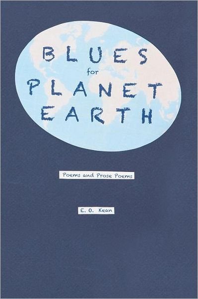 Mr E O Kean · Blues for Planet Earth: Poems and Prose Poems (Paperback Book) (2011)