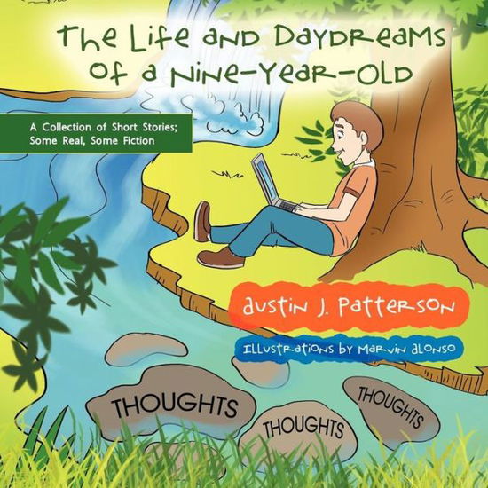 Cover for Austin J Patterson · The Life and Day Dreams of a Nine Year Old: a Collection of Short Stories; Some Real, Some Fiction (Paperback Book) (2012)