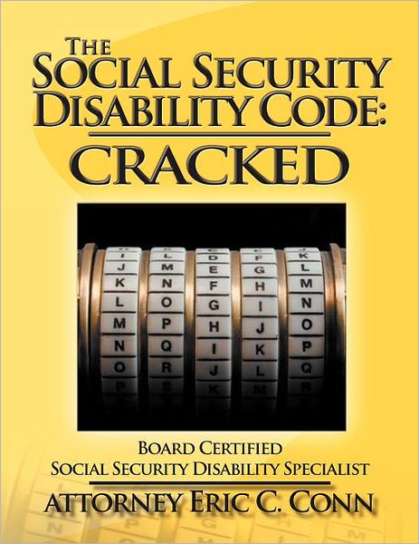 Cover for Attorney Eric C Conn · The Social Security Disability Code: Cracked (Paperback Book) (2011)