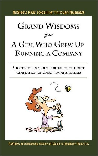 Cover for Bizbee\'s · Grand Wisdoms from a Girl Who Grew Up Running a Company: Short Stories About Nurturing the Next Generation of Great Business Leaders. (Hardcover Book) (2012)