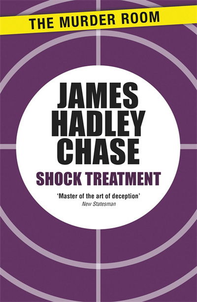 Shock Treatment - Murder Room - James Hadley Chase - Books - The Murder Room - 9781471903380 - February 28, 2013