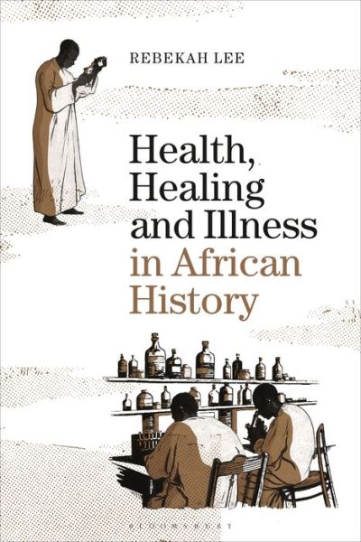 Cover for Lee, Dr Rebekah (Goldsmiths, University of London, UK) · Health, Healing and Illness in African History (Hardcover Book) (2021)