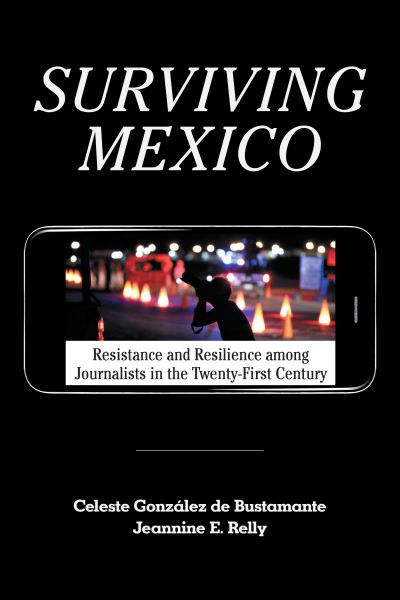 Cover for Celeste Gonzalez de Bustamante · Surviving Mexico: Resistance and Resilience among Journalists in the Twenty-first Century (Gebundenes Buch) (2021)