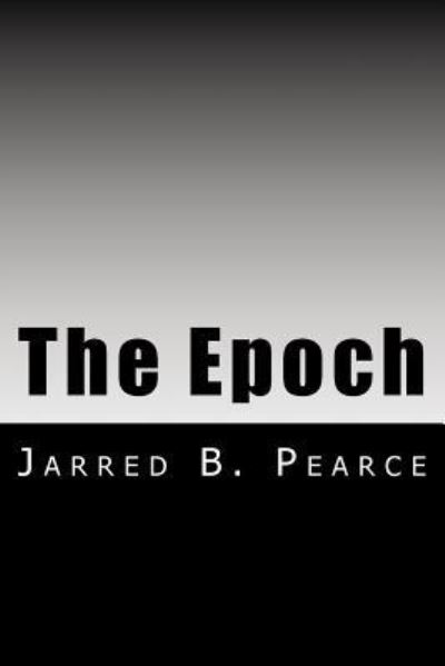 Cover for Jarred B Pearce · The Epoch (Paperback Book) (2017)