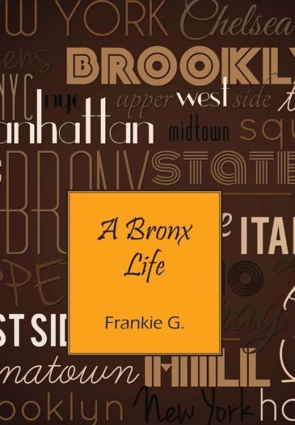 Cover for Frankie G · A Bronx Life (Hardcover Book) (2015)