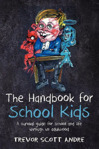 Cover for By Trevor Scott Andre · The Handbook for School Kids: a Survival Guide for School and Life Through to Adulthood (Paperback Book) (2013)