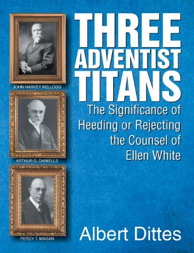 Cover for Albert Dittes · Three Adventist Titans: the Significance of Heeding or Rejecting the Counsel of Ellen White (Paperback Book) (2013)