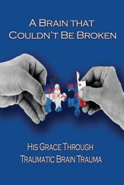 A Brain That Couldn't Be Broken - Through Brain Trauma - Books - Dorrance Pub Co - 9781480925380 - March 19, 2018