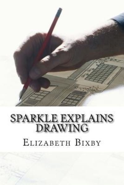 Cover for Elizabeth a Bixby · Sparkle Explains Drawing (Paperback Book) (2013)