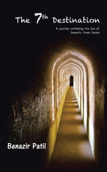 Cover for Benazir Patil · The 7th Destination: a Journey Unfolding the Law of Seventy Times Seven (Paperback Book) (2014)