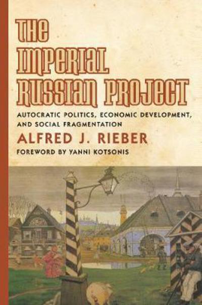 Cover for Alfred Rieber · The Imperial Russian Project: Autocratic Politics, Economic Development, and Social Fragmentation (Paperback Book) (2017)