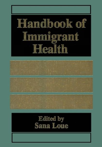 Cover for Sana Loue · Handbook of Immigrant Health (Paperback Book) [Softcover reprint of the original 1st ed. 1998 edition] (2013)