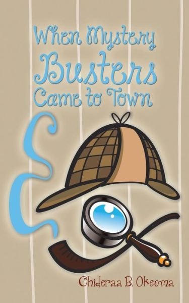 Cover for Chideraa B Okeoma · When Mystery Busters Came to Town (Paperback Bog) (2014)
