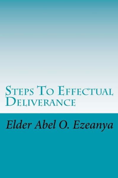 Cover for Elder Abel O Ezeanya · Steps to Effectual Deliverance (Paperback Book) (2013)