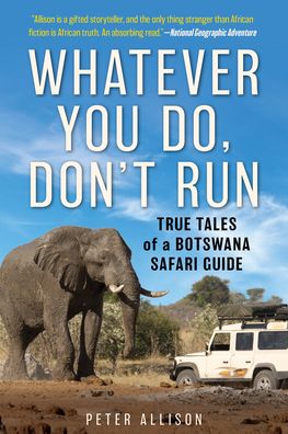 Cover for Peter Allison · Whatever You Do, Don't Run: True Tales of a Botswana Safari Guide (Paperback Book) [Third edition] (2023)