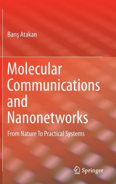 Cover for Baris Atakan · Molecular Communications and Nanonetworks: From Nature To Practical Systems (Hardcover Book) [2014 edition] (2014)