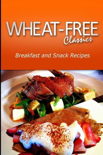 Cover for Wheat Free Classics Compilations · Wheat-free Classics - Breakfast and Snack Recipes (Paperback Book) (2013)