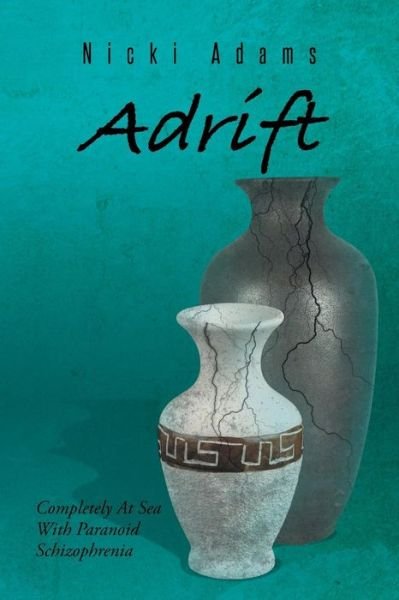 Cover for Nicki Adams · Adrift: Completely at Sea with Paranoid Schizophrenia (Paperback Book) (2014)