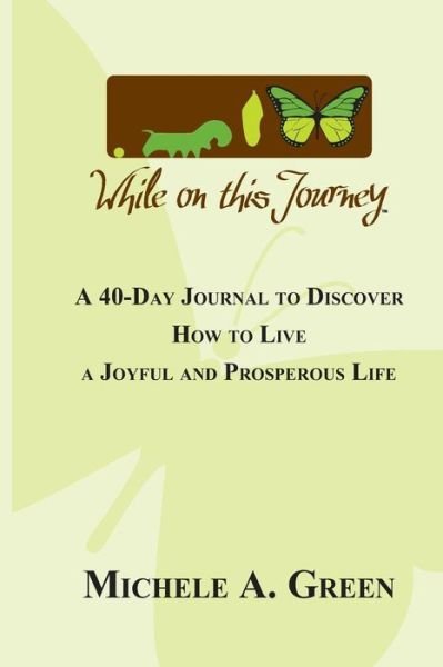 While on This Journey: It's Not How You Start but What You Become - Min Michele a Green - Books - Createspace - 9781497389380 - January 14, 2014