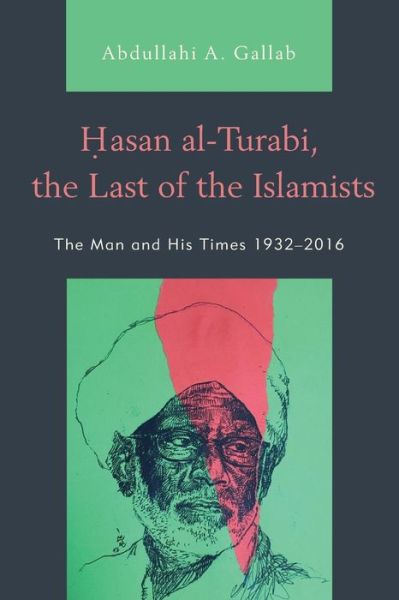 Cover for Abdullahi A. Gallab · Hasan Alturabi the Last of the Islamists (Paperback Book) (2019)