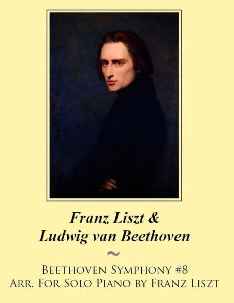 Cover for Samwise Publishing · Beethoven Symphony #8 Arr. for Solo Piano by Franz Liszt (Samwise Music for Piano) (Volume 9) (Paperback Book) (2014)