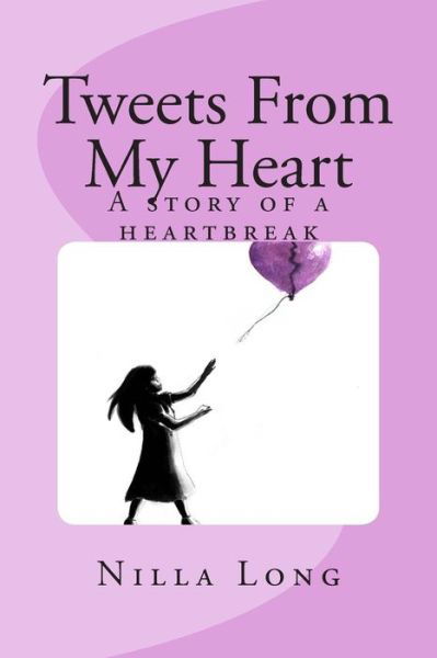Cover for Nilla Long · Tweets from My Heart: a Story of a Heartbreak (Paperback Bog) (2014)