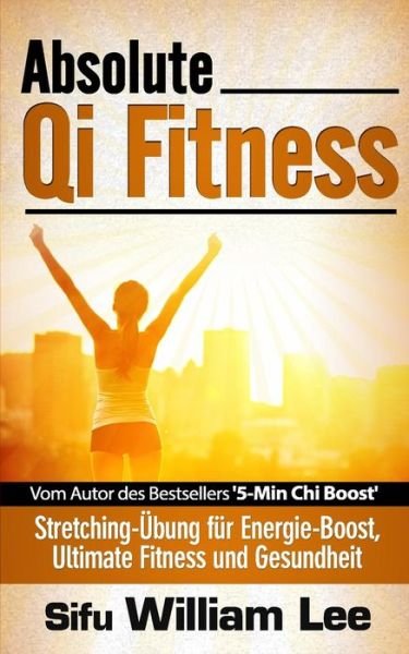 Absolute Qi Fitness - William Lee - Books - Createspace - 9781500591380 - July 18, 2014