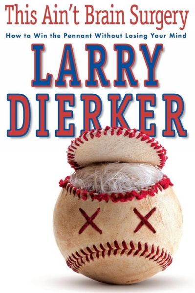 Cover for Larry Dierker · This Ain't Brain Surgery (Book) (2015)